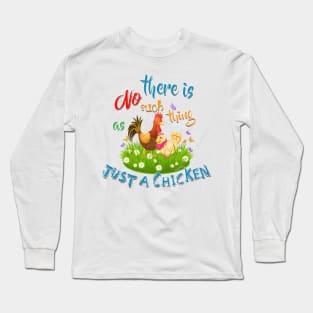 NO Such thing as JUST A CHICKEN Long Sleeve T-Shirt